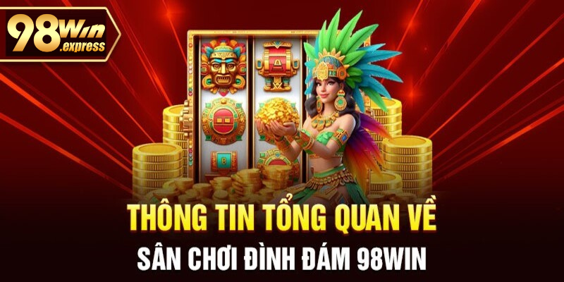 Giới thiệu sơ lược về nhà cái nổi bật 98win hiện nay 