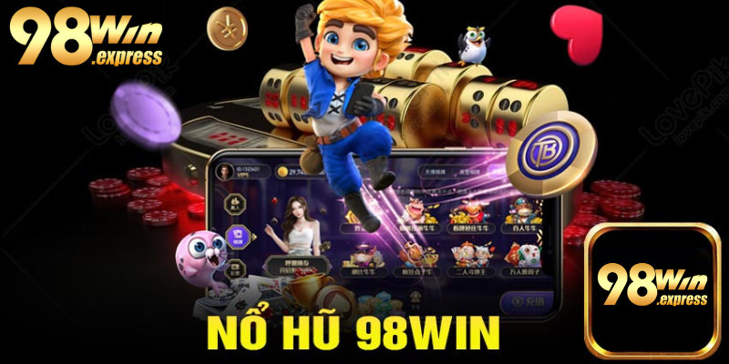 Đặt cược hứng khởi thu lợi lớn tại nổ hũ 98win