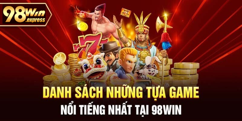 Top các sảnh game hot tại 98win 