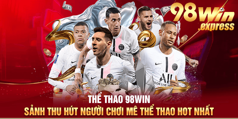 Thể Thao 98Win: Đặt Cược Không Ngừng, Nhận Ưu Đãi Mọi Nơi