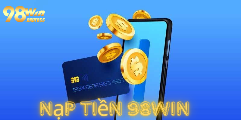 3+ thao tác nạp tiền 98win nhanh gọn 