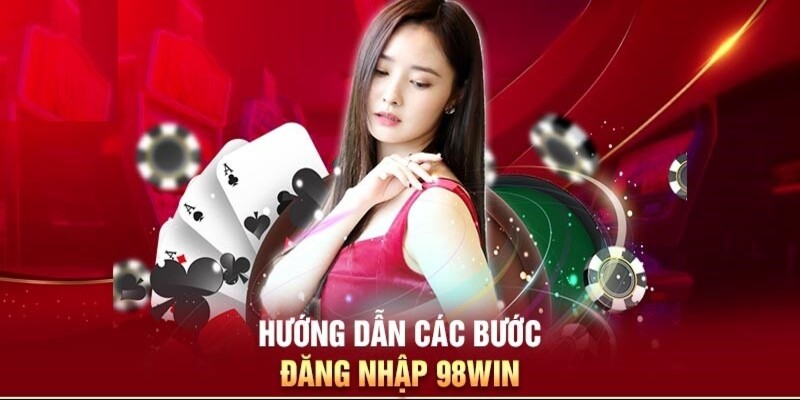 Quy trình đăng nhập 98win dễ dàng thao tác 