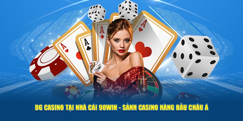 DG Casino Tại Nhà Cái 98win - Sảnh Casino Hàng Đầu Châu Á