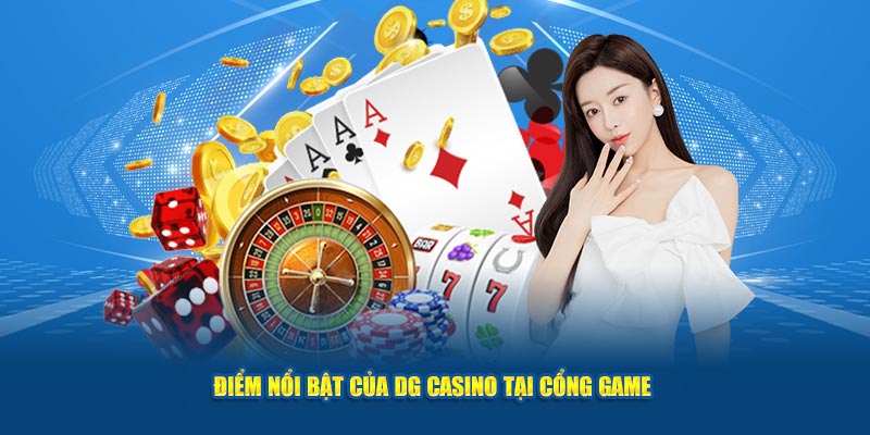 Điểm nổi bật của DG Casino tại cổng game 