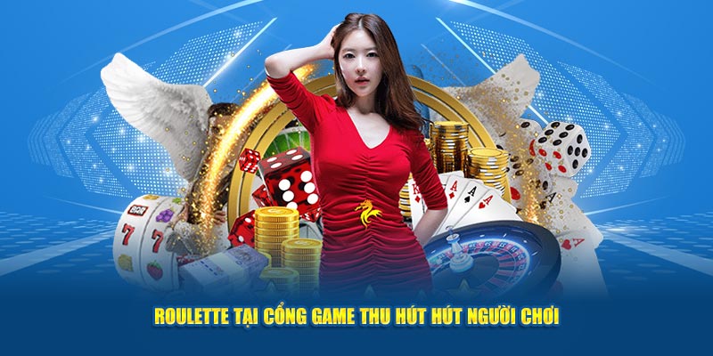 Roulette tại cổng game thu hút hút người chơi