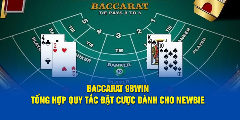 Baccarat 98win - Tổng Hợp Quy Tắc Đặt Cược Dành Cho Newbie