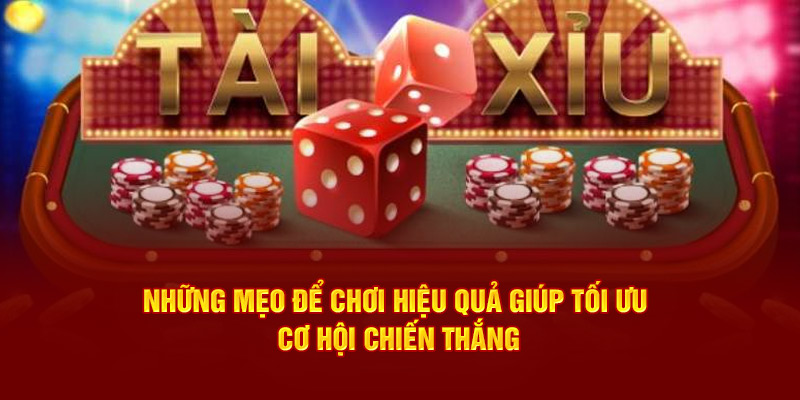 Những mẹo để chơi hiệu quả giúp tối ưu cơ hội chiến thắng