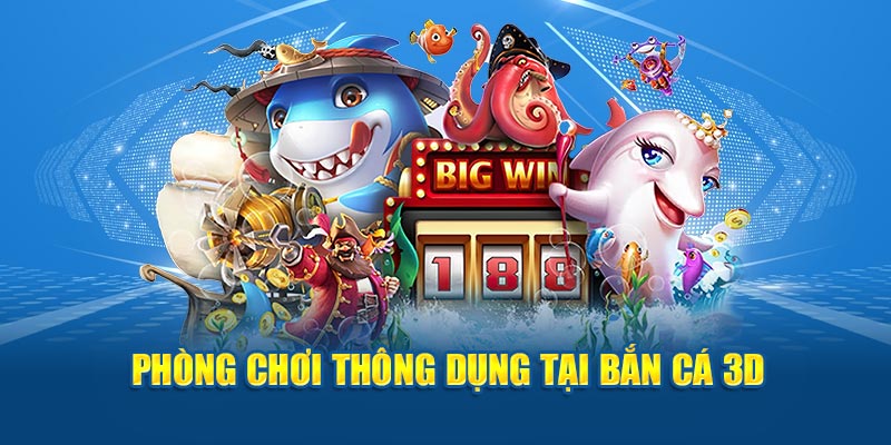 Phòng chơi thông dụng tại bắn cá 3D