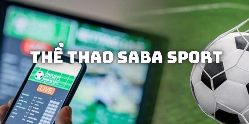 Saba Sports mang nhiều ưu điểm khác biệt